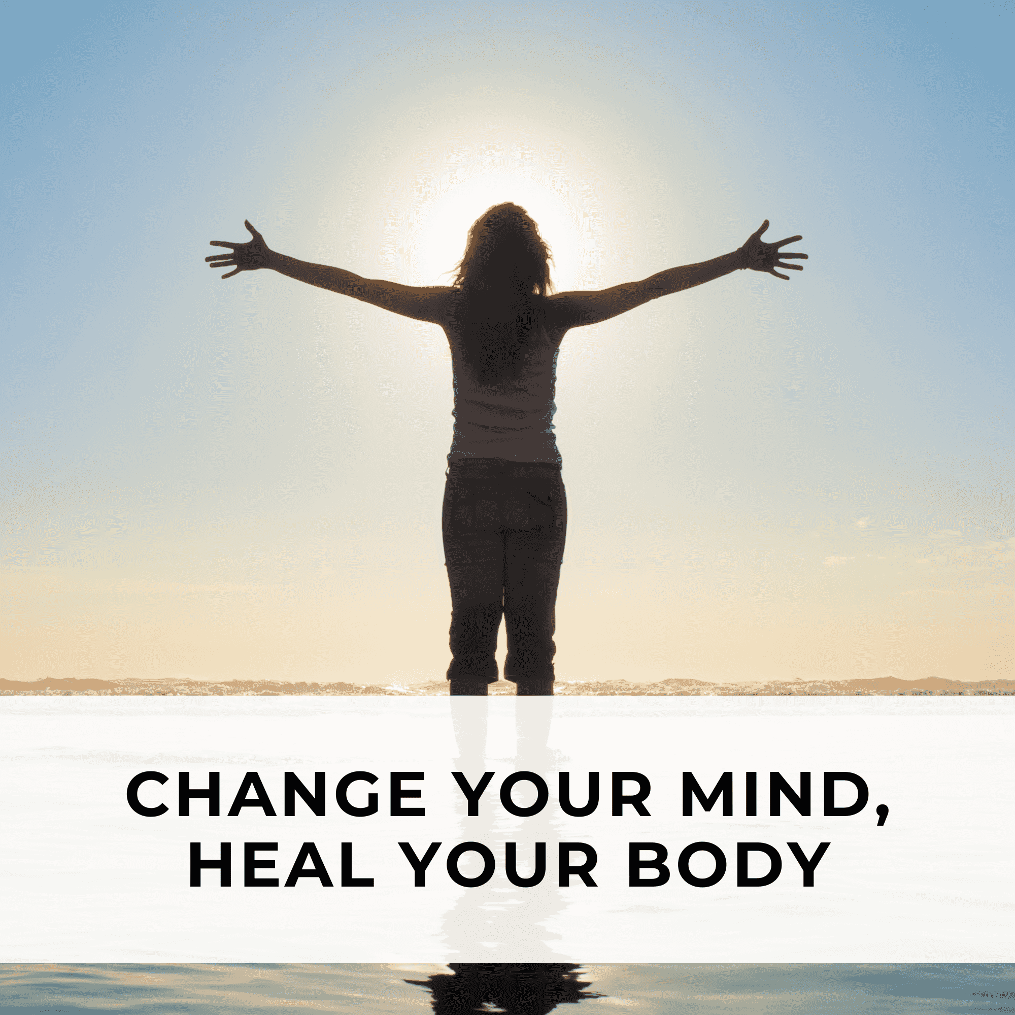 A woman stands on the beach with arms raised, embodying the message that a changed mind can lead to physical healing.