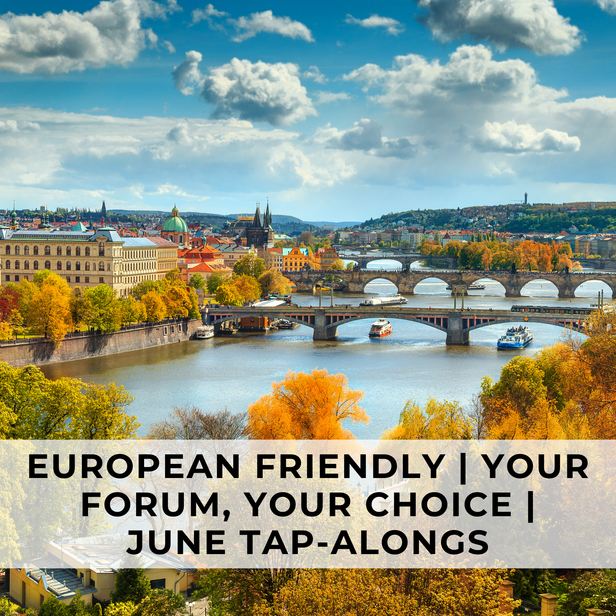 European-Friendly | Your Forum, Your Choice | JUNE TAP-ALONGS | Tuesdays, June 3-24, 2025