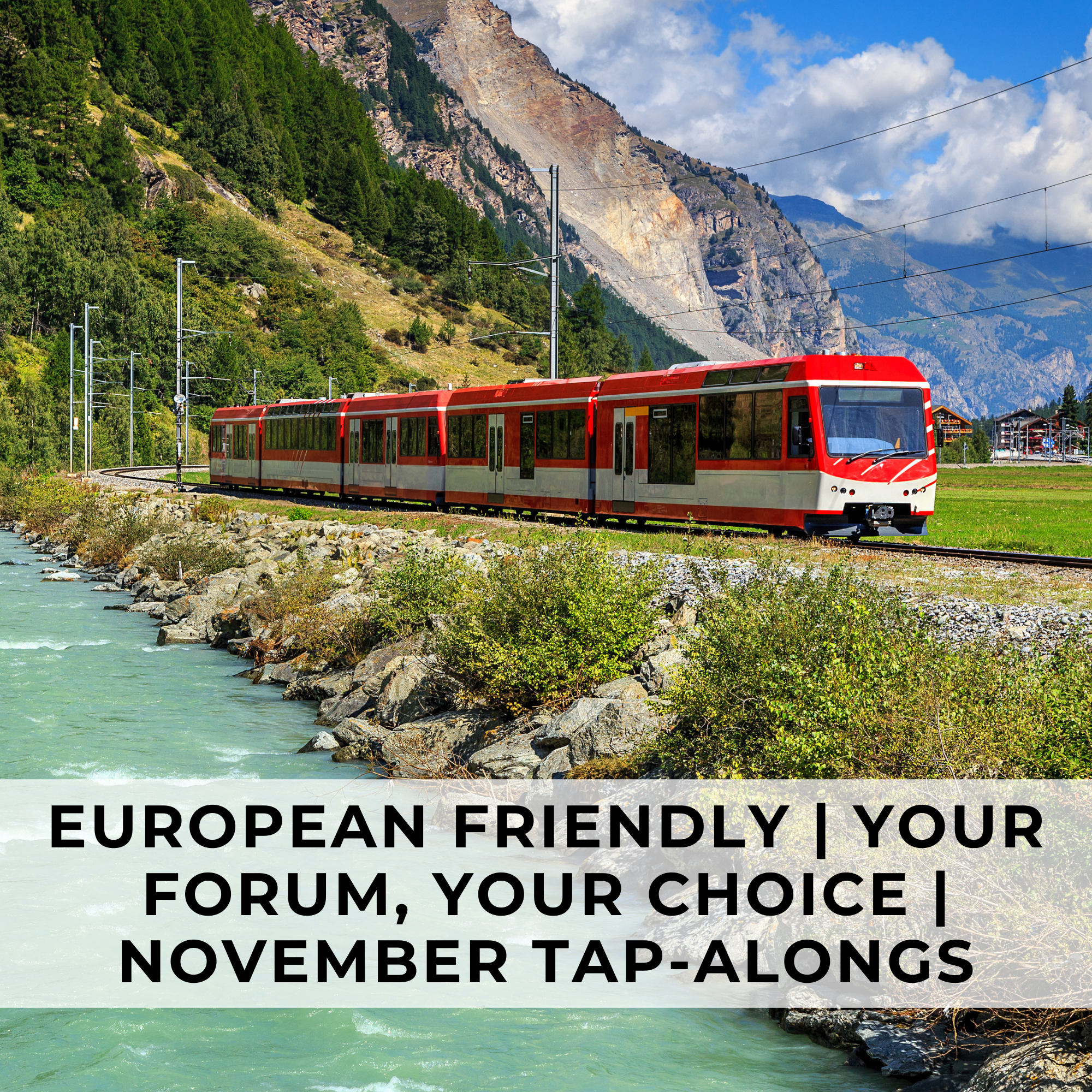 A train passing through scenic mountain landscape, representing the European-Friendly November Tap-Alongs — Your Forum, Your Choice.