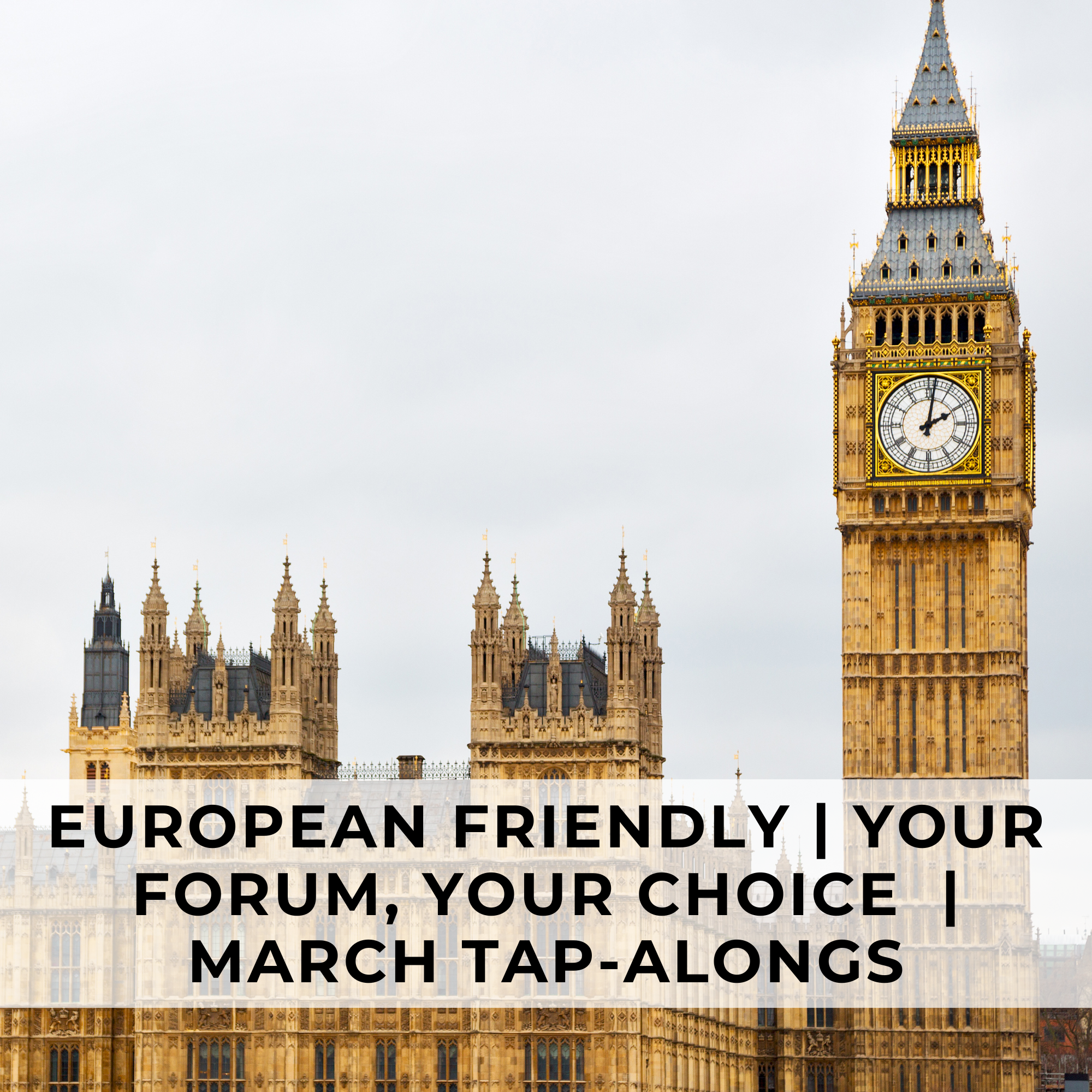 European-Friendly | Your Forum, Your Choice | MARCH TAP-ALONGS 2025 | Tuesdays, March 4-25, 2025