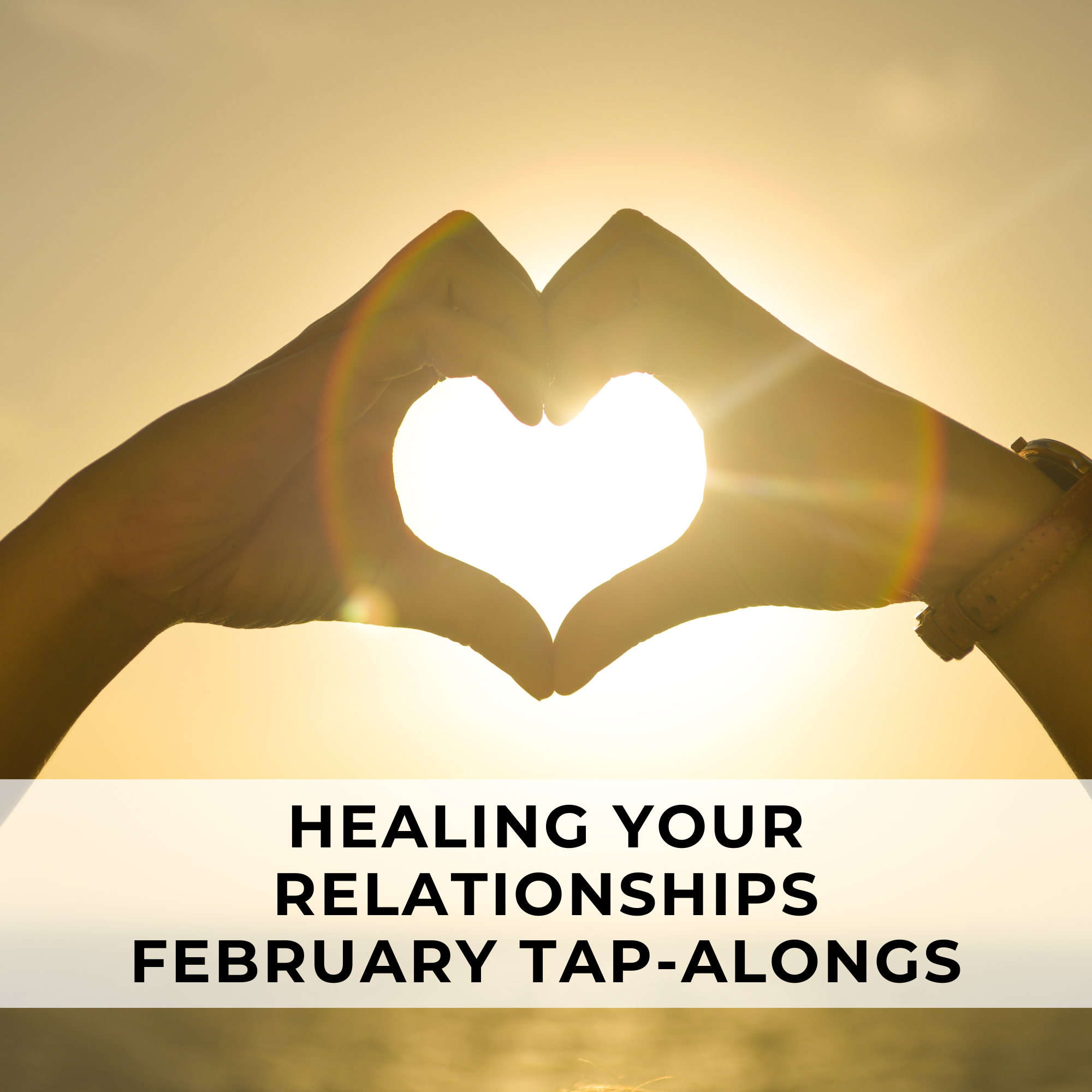 Healing Your Relationships | FEBRUARY TAP-ALONGS | Tuesdays, February 4-25, 2025