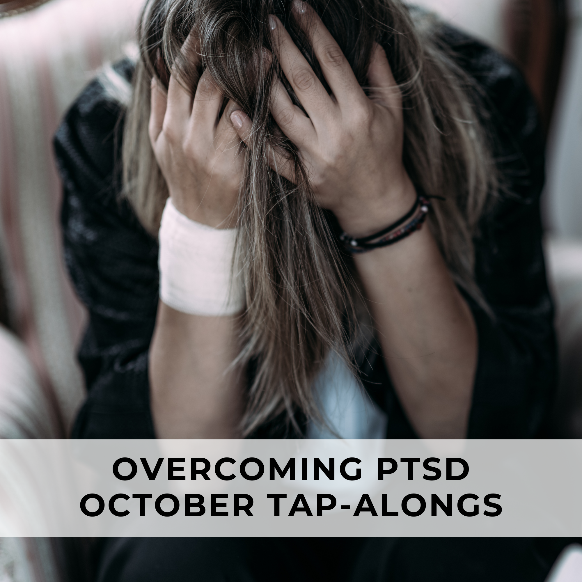 Overcoming PTSD October Tap-Alongs – a woman covering her face, reflecting emotional struggle and healing.